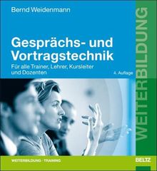 Gesprächs- und Vortragstechnik: Für alle Trainer, Lehrer, Kursleiter  und Dozenten (Beltz Weiterbildung)