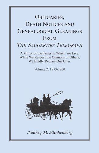 Obituaries, Death Notices, and Genealogical Gleanings from The Saugerties Telegraph: Volume 2 1853-1860: Volume 2, 1853-1860