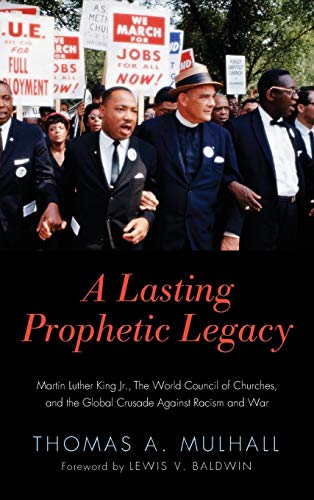 A Lasting Prophetic Legacy: Martin Luther King Jr., the World Council of Churches, and the Global Crusade Against Racism and War