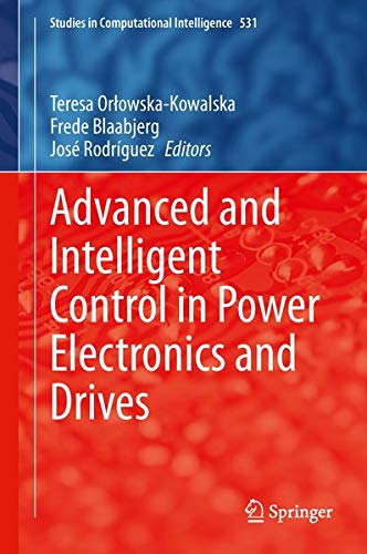 Advanced and Intelligent Control in Power Electronics and Drives (Studies in Computational Intelligence, 531, Band 531)
