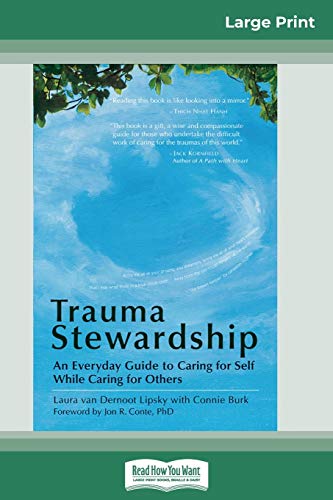 Lipsky, Laura Van Dernoot Trauma Stewardship, An Everyday Guide To Caring For Self While Caring For Others (16pt Large Print Edition)