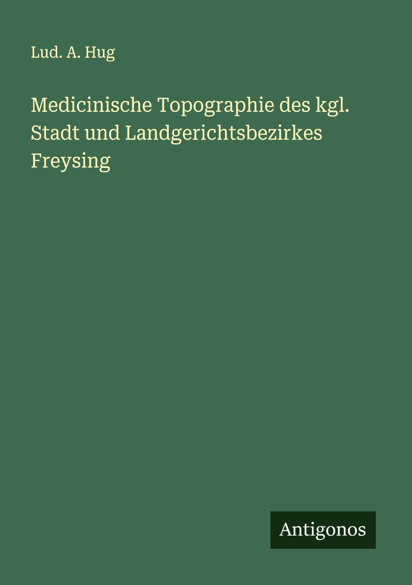 Medicinische Topographie des kgl. Stadt und Landgerichtsbezirkes Freysing