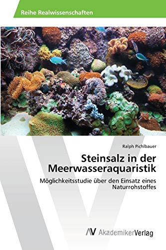 Steinsalz in der Meerwasseraquaristik: Möglichkeitsstudie über den Einsatz eines Naturrohstoffes