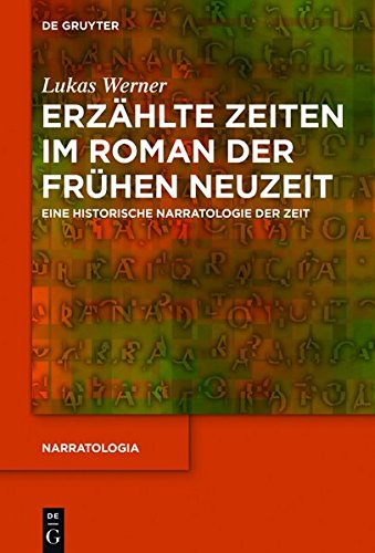 Erzählte Zeiten im Roman der Frühen Neuzeit: Eine historische Narratologie der Zeit (Narratologia, Band 62)