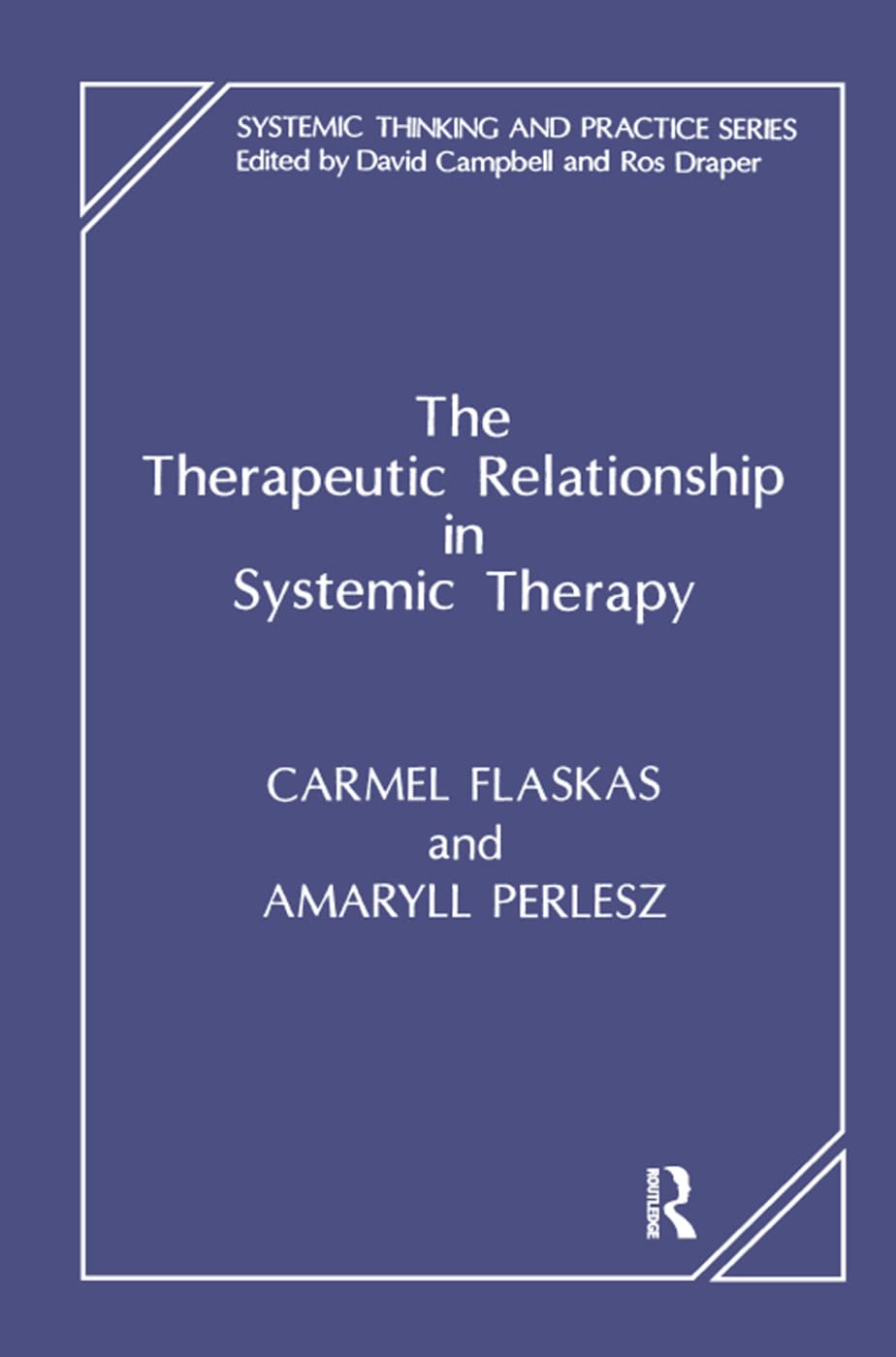 The Therapeutic Relationship in Systemic Therapy (Systemic Thinking and Practice)