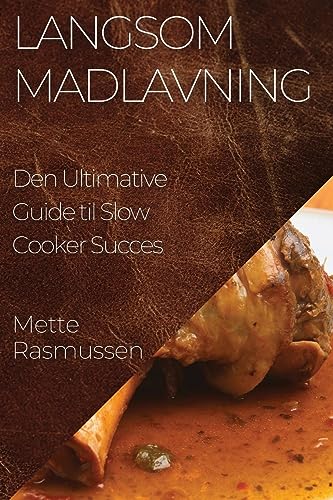 Langsom Madlavning: Den Ultimative Guide til Slow Cooker Succes
