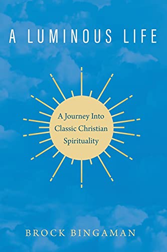 A Luminous Life: A Journey Into Classic Christian Spirituality