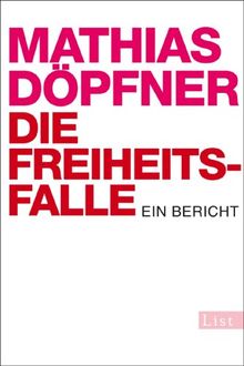 Die Freiheitsfalle: Ein Bericht von Döpfner, Mathias | Buch | Zustand gut