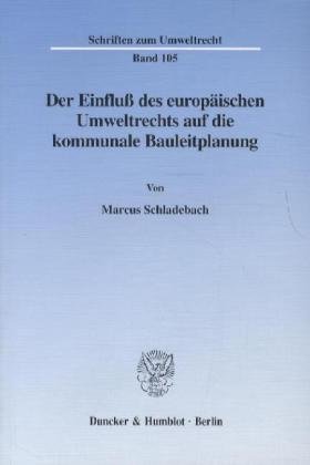 Der Einfluß des europäischen Umweltrechts auf die kommunale Bauleitplanung. (Schriften zum Umweltrecht; SUR 105)