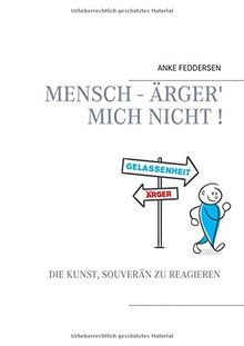 Mensch - ärger' mich nicht!: Die Kunst, souverän zu reagieren von Feddersen, Anke | Buch | Zustand sehr gut