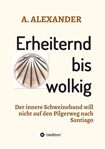 Erheiternd bis wolkig: Der innere Schweinehund will nicht auf den Pilgerweg nach Santiago