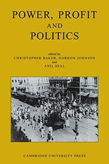 Power, Profit and Politics: Essays on Imperialism, Nationalism and Change in Twentieth-Century India: Volume 15, Part 3: Essays on Imperialism, Nationalism and Change in Twentieth-Century India