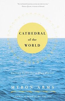 Cathedral Of The World: Sailing Notes for a Blue Planet
