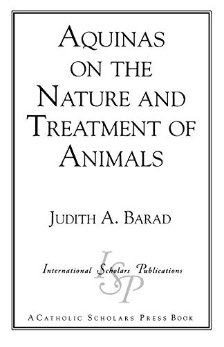 Aquinas on the Nature and Treatment of Animals (Catholic Scholars Press)