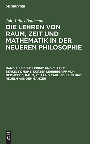 Leibniz, Leibniz und Clarke, Berkeley, Hume, kurzer Lehrbegriff von Geometrie, Raum, Zeit und Zahl, Schluß und Regeln aus dem Ganzen (Joh. Julius ... und Mathematik in der neueren Philosophie)