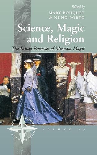 Science, Magic and Religion: The Ritual Processes of Museum Magic (New Directions in Anthropology)