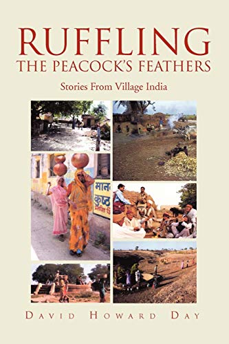 RUFFLING THE PEACOCK'S FEATHERS: Stories From Village India