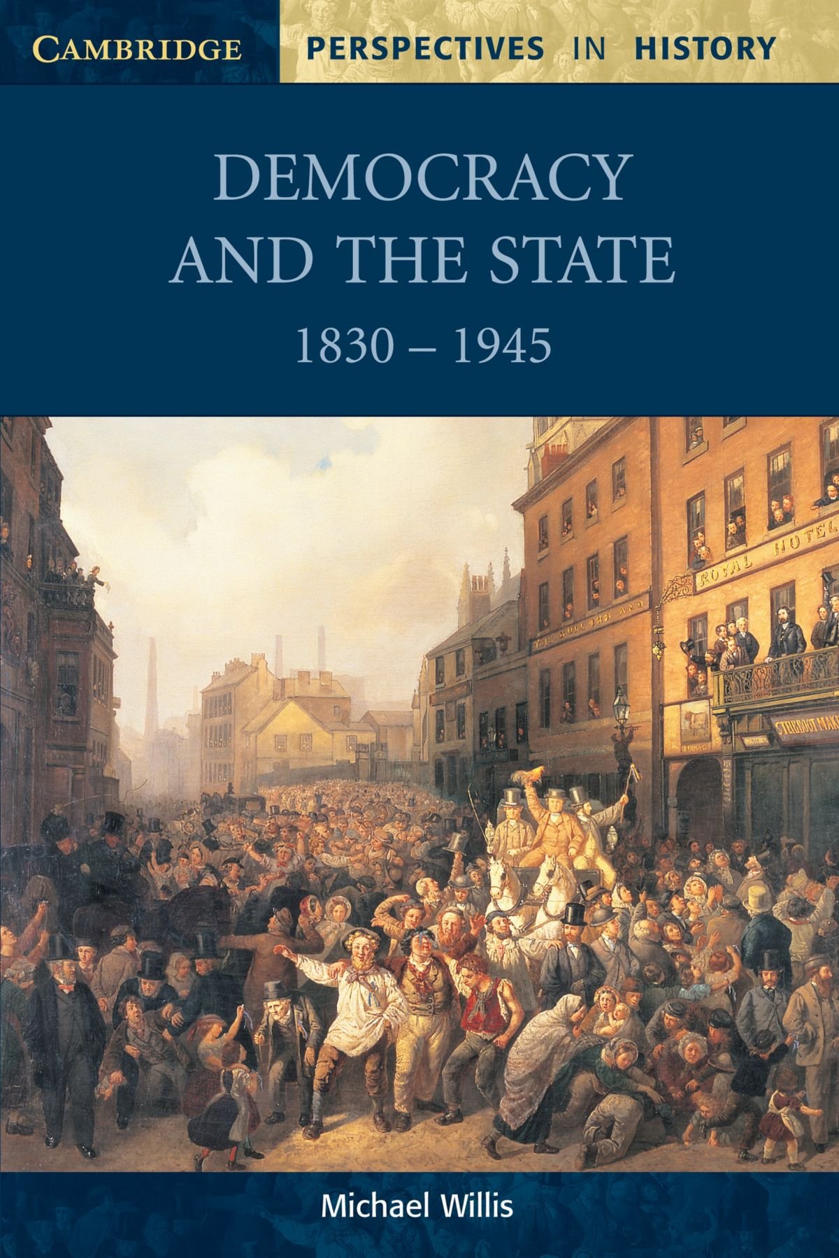 Democracy and the State: 1830 -1945 (Cambridge Perspectives in History)