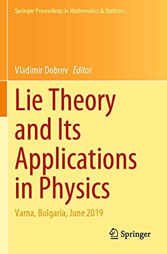 Lie Theory and Its Applications in Physics: Varna, Bulgaria, June 2019 (Springer Proceedings in Mathematics & Statistics, 335, Band 335)