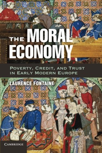 The Moral Economy: Poverty, Credit, And Trust In Early Modern Europe