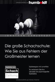 Die große Schachschule: Wie Sie aus Fehlern der Großmeister lernen: Spielanalysen mit Lerneffekt. So verbessern Sie Ihre taktische und psychologische Spielstärke. Empfohlen von der SchachZeitung