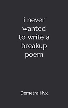 I Never Wanted to Write a Breakup Poem von Nyx, Demetra | Buch | Zustand gut