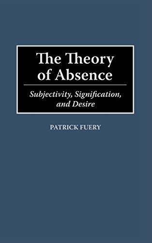 The Theory of Absence: Subjectivity, Signification, and Desire (Contributions in Philosophy)