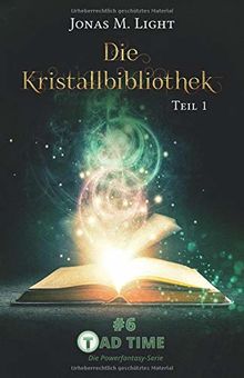 Die Kristallbibliothek – Teil 1 (Tad Time #6)