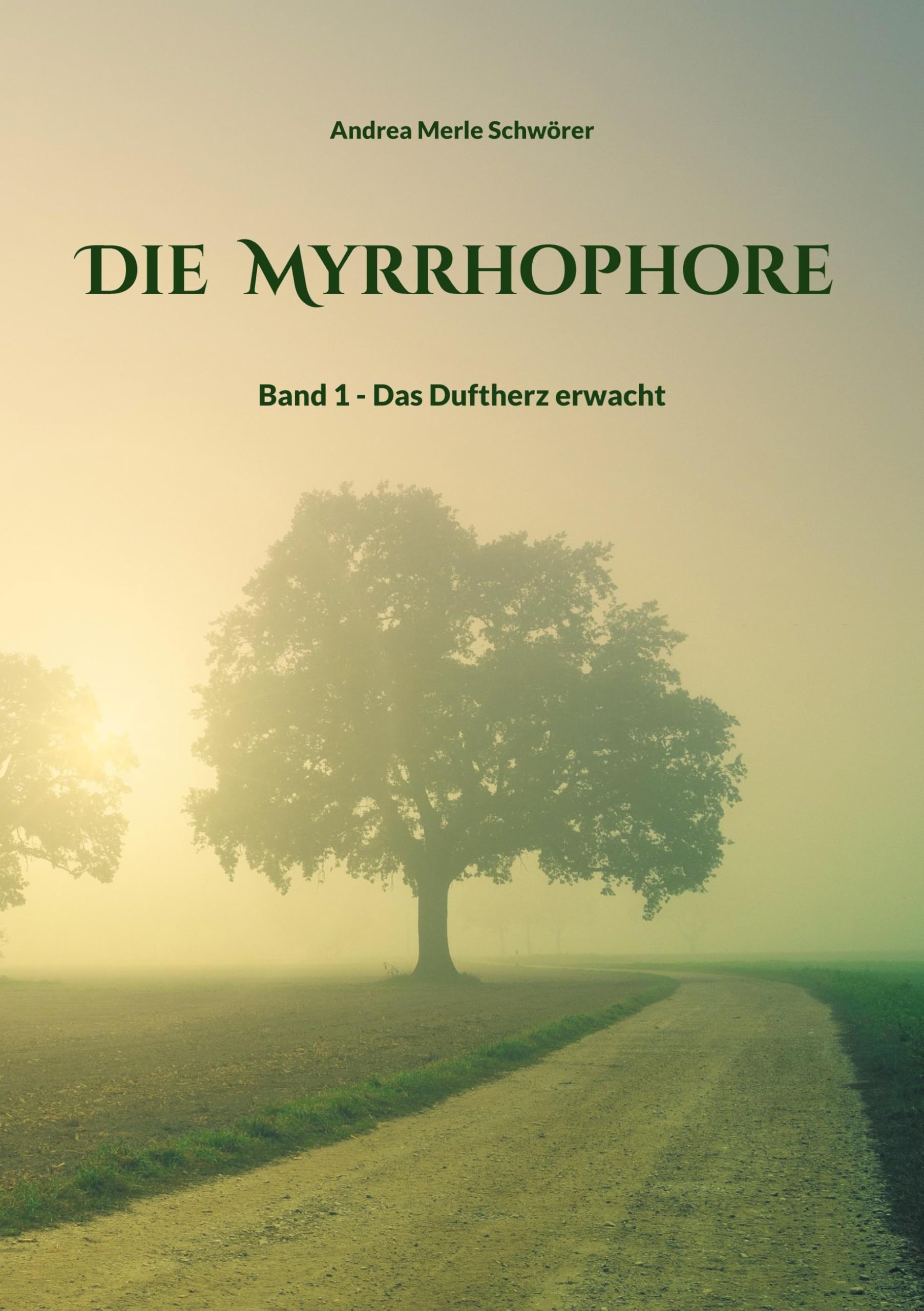 Die Myrrhophore: Band 1 - Das Duftherz erwacht