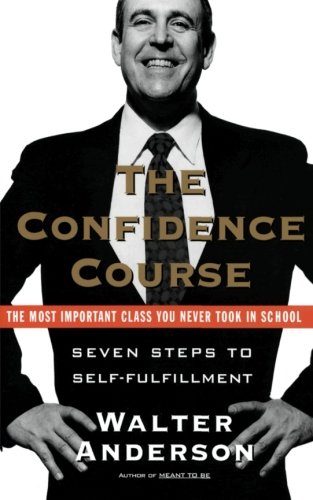 The Confidence Course: Seven Steps to Self-Fulfillment
