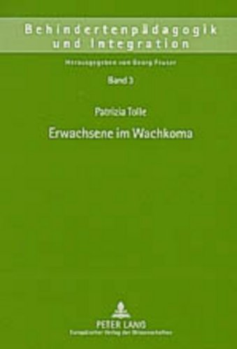 Erwachsene im Wachkoma: Ansätze für eine theoriegeleitete und empirisch fundierte Pflege (Behindertenpädagogik und Integration)