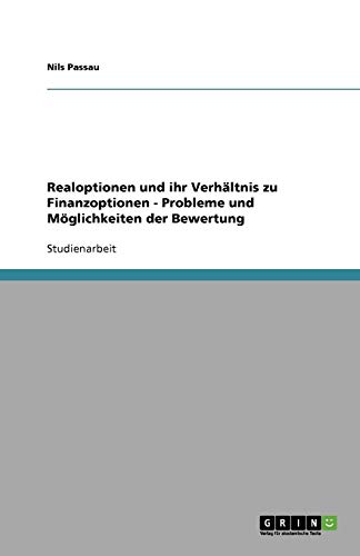 Realoptionen und ihr Verhältnis zu Finanzoptionen - Probleme und Möglichkeiten der Bewertung