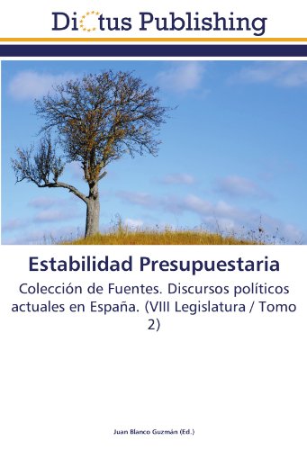 Estabilidad Presupuestaria: Colección de Fuentes. Discursos políticos actuales en España. (VIII Legislatura / Tomo 2)