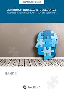 Lehrbuch Biblische Seelsorge: Band 3: Psychologische Grundlagen für die Seelsorge (001)