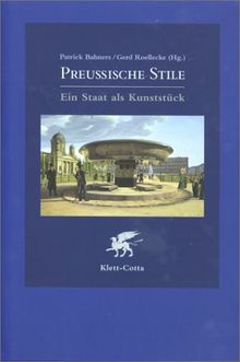 Preußische Stile. Ein Staat als Kunststück