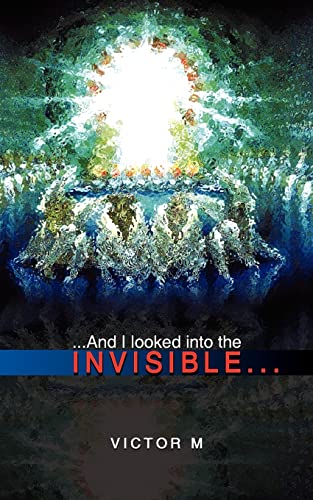 ...AND I LOOKED INTO THE INVISIBLE...