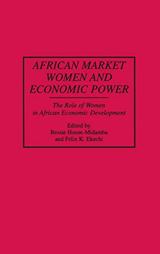 African Market Women and Economic Power: The Role of Women in African Economic Development (Contributions in Afro-american & African Studies)