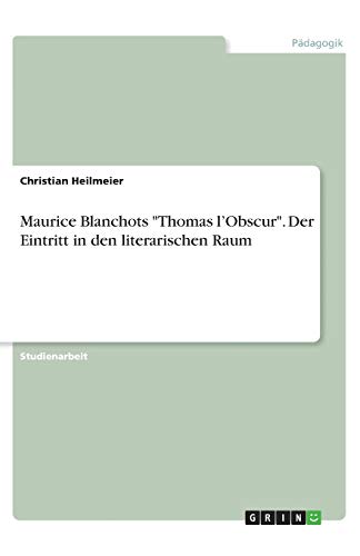 Maurice Blanchots Thomas l¿Obscur. Der Eintritt in den literarischen Raum