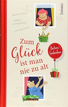 Zum Glück ist man nie zu alt: Heitere Gedanken