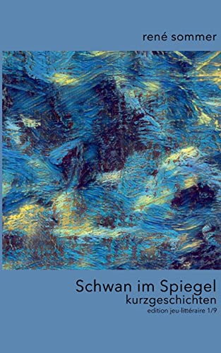 Schwan im Spiegel: Kurzgeschichten (edition jeu-littéraire)