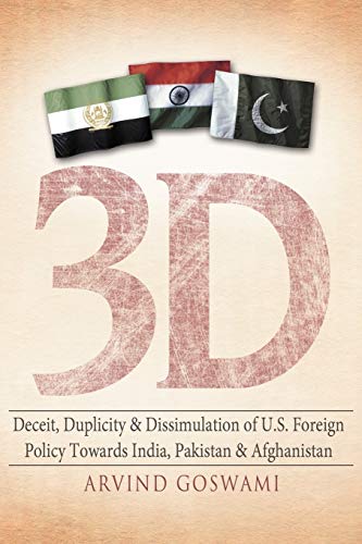 3D Deceit, Duplicity & Dissimulation of U.S. Foreign Policy Towards India, Pakistan & Afghanistan