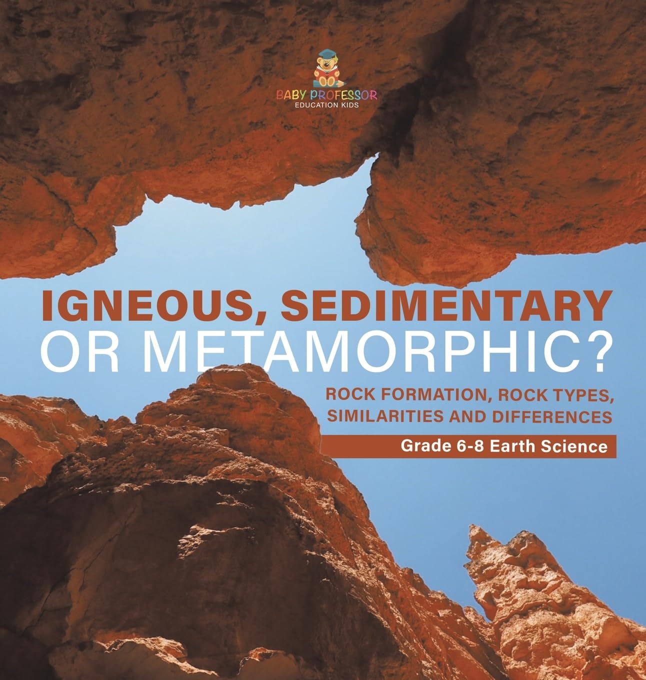 Igneous, Sedimentary or Metamorphic? Rock Formation, Rock Types, Similarities and Differences Grade 6-8 Earth Science