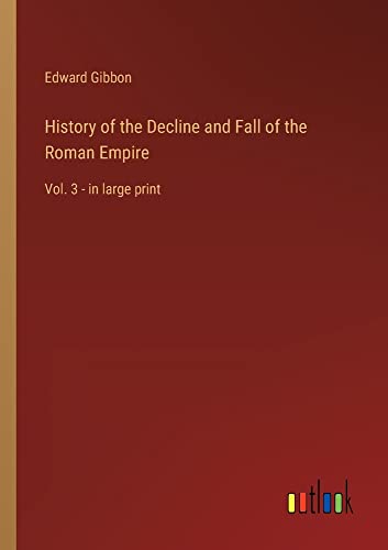 History of the Decline and Fall of the Roman Empire: Vol. 3 - in large print