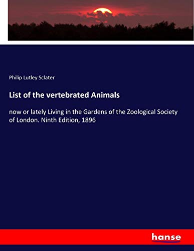List of the vertebrated Animals: now or lately Living in the Gardens of the Zoological Society of London. Ninth Edition, 1896