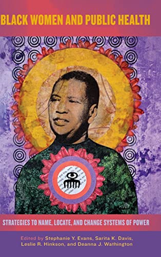 Black Women and Public Health: Strategies to Name, Locate, and Change Systems of Power (Suny Series in Black Women's Wellness)