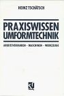 Praxiswissen Umformtechnik: Arbeitsverfahren, Maschinen, Werkzeuge