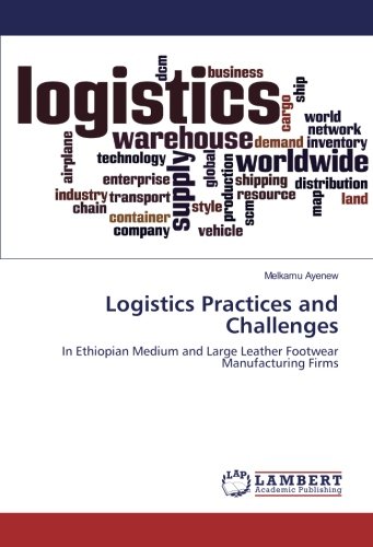 Logistics Practices and Challenges: In Ethiopian Medium and Large Leather Footwear Manufacturing Firms