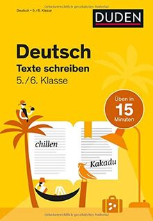 Deutsch in 15 Minuten - Texte schreiben 5./6. Klasse (Duden - In 15 Minuten)