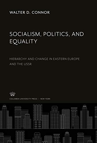 Socialism, Politics, and Equality: Hierarchy and Change in Eastern Europe and the Ussr