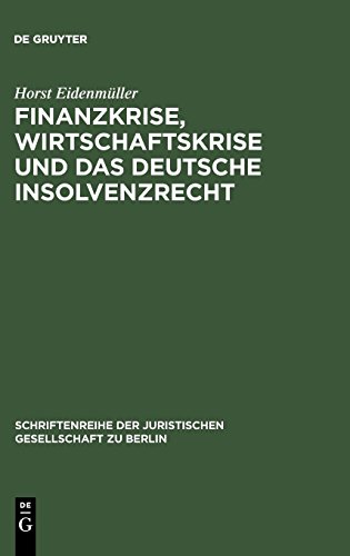 Finanzkrise, Wirtschaftskrise und das deutsche Insolvenzrecht: Vortrag, gehalten vor der Juristischen Gesellschaft zu Berlin am 10. Juni 2009 ... Gesellschaft zu Berlin, Band 187)